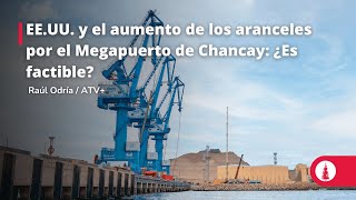 EEUU y el aumento de los aranceles al Megapuerto de Chancay ¿Qué tan factible [upl. by Alamak]