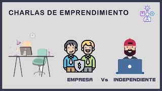 CHARLAS DE EMPRENDIMIENTO EMPRESA Vs INDEPENDIENTE [upl. by Neirrad]