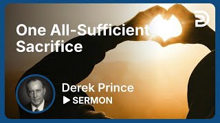 Atonement Part 1 💥 One AllSufficient Sacrifice  Perfected Forever  Derek Prince [upl. by Ackley]