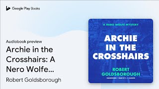 Archie in the Crosshairs A Nero Wolfe Mystery by Robert Goldsborough · Audiobook preview [upl. by Lap214]