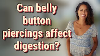 Can belly button piercings affect digestion [upl. by Amador193]