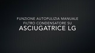 FUNZIONE DI AUTOPULIZIA FILTRO CONDENSATORE SU ASCIUGATRICE LG [upl. by Aluk]