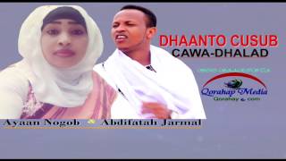 Dhaanto Cusub✔ Cawa Dhalad✔ Abdifatah Jarmal Iyo Ayan Nogob✔ 2017 HD [upl. by Aiuqenehs]