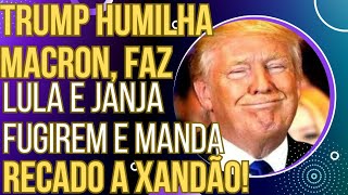 COMEÇOU Trump humilha Macron faz Lula e Janja se esconderem e manda recado pro Xandão [upl. by Enylhsa9]