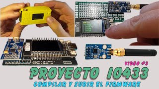 Proyecto IO433 3  Compilando y subiendo firmware al ESP32 [upl. by Yve]