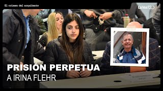 Condenaron a prisión perpetua a Irina Flehr y a otros tres acusados por el crimen de su padre [upl. by Atinal]