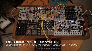 Exploring Modular Synths Beginners Mind Episode 4 Placing Sequences in Songs [upl. by Okiek]