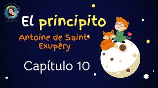 Audiolibro El principito Capitulo 10 Antoine de Saint Exupéry [upl. by Kcirdef934]