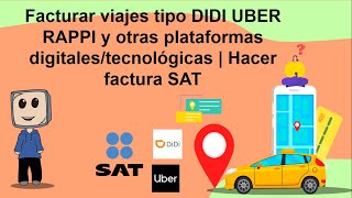 Facturar viajes tipo DIDI UBER RAPPI y otras plataformas digitalestecnológicas  Hacer factura SAT [upl. by Fawnia431]