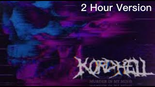 Murder In My Mind 2 Hour Version  KORDHELL [upl. by Ahsatel85]