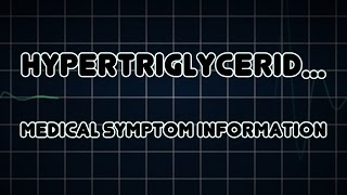 Hypertriglyceridemia Medical Symptom [upl. by Nylodam]