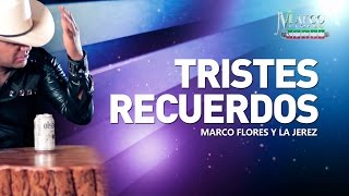 Marco Flores y La Jerez  Tristes recuerdos LETRA [upl. by Fredra]