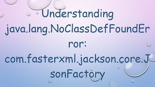 Understanding javalangNoClassDefFoundError comfasterxmljacksoncoreJsonFactory [upl. by Metzgar]