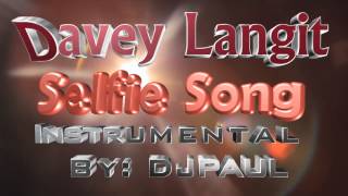 Selfie Song  Davey Langit Instrumental ByDj Paul [upl. by Arianna]