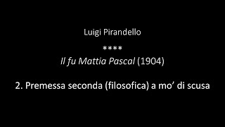 Luigi Pirandello  Il fu Mattia Pascal  2 Premessa seconda filosofica a mo di scusa [upl. by Ayatal604]