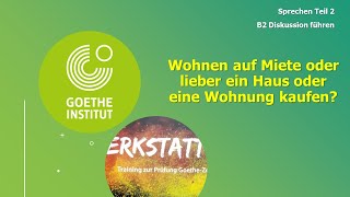 Wohnen auf Miete oder lieber ein Haus oder eine Wohnung kaufen Goethe Zertifikat B2 Sprechen Teil 2 [upl. by Grunenwald169]