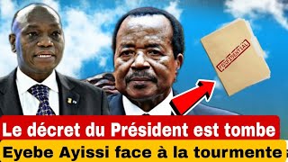 il fallait sy attendre  le décret présidentiel est tombé Eyebe Ayissi face à la tourmente [upl. by Carrnan]