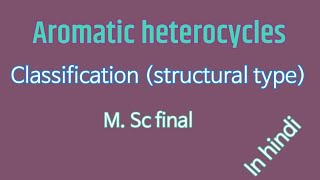 classification📝 structural typearomatic heterocyclesMsc finalin hindi😊 [upl. by Us]