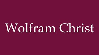 How to Pronounce Wolfram Christ Correctly in German [upl. by Niuqaoj47]