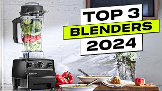 Top 3 BEST Blenders in 2024 [upl. by Eiroj733]