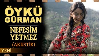 Nefesim Yetmez Akustik  Öykü Gürman [upl. by Scheider270]