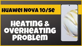 Heating amp overheating problem fix Huawei Nova 10se  Solution of heating and overheating issues [upl. by Flemming]