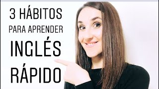 1 3 Hábitos Que Te Ayudarán Aprender Inglés Rápido [upl. by Ysnap]