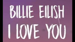 I Love You  Billie Eilish [upl. by Blackman]