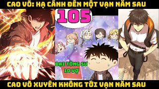 Cao võ xuyên không tới vạn năm sau  Tập 105  CAO VÕ HẠ CÁNH ĐẾN MỘT VẠN NĂM SAU  Chap 105 [upl. by Adyeren114]