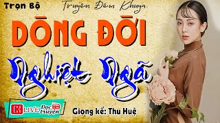 Truyện thầm kín đêm khuya Ai Cũng Thích Nghe quot DÒNG ĐỜI NGHIỆT NGÃ quot Full  Nghe Truyện Ngủ Ngon [upl. by Elder]