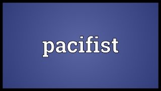 Pacifist Meaning [upl. by Suisyola]