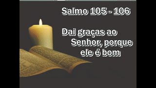 Salmo 105  106 Dai graças ao Senhor porque ele é bom [upl. by Nickola]