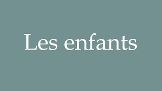 How to Pronounce Les enfants Correctly in French [upl. by Callie400]