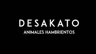 DESAKATO  Animales hambrientos [upl. by Furie200]