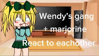 Wendys gang  marjorine react to each other [upl. by Kimberlee]