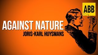 AGAINST NATURE JorisKarl Huysmans  FULL AudioBook [upl. by Ailis]