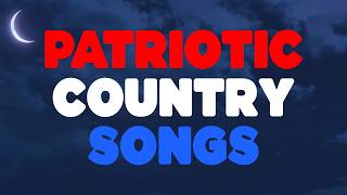 Patriotic Country Songs Playlist  Playlist For Memorial Day July 4th Veterans Day 1 Hour [upl. by Erna66]