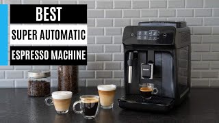 Best Super Automatic Espresso Machine 2024 [upl. by Oner520]