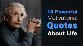 13 Powerful Motivational Quotes About Life [upl. by Nysa61]