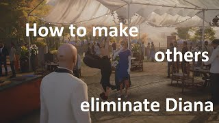 How to make others eliminate Diana in Hitman 3 [upl. by Asatan668]