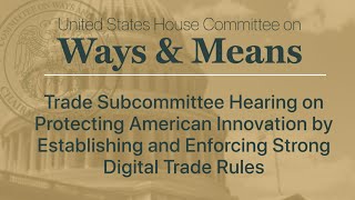 Trade Subcommittee Hearing Establishing and Enforcing Strong Digital Trade Rules [upl. by Neelyam545]