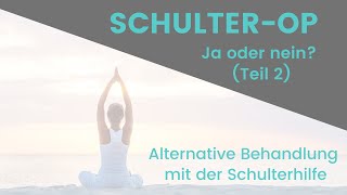 Teil 2  SchulterOP Ja oder Nein Alternative Behandlung mit der Schulterhilfe [upl. by Nyltak]