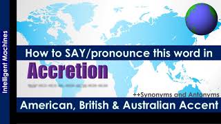 Accretion  Pronounce in Australian Accent American Accent British Accent along with Synonyms [upl. by Nair]