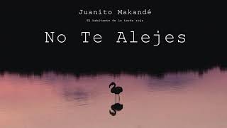 Juanito Makandé  No Te Alejes Audio Oficial [upl. by Lowis]