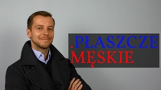 Płaszcze męskie – 4 klasyczne ponadczasowe typy oraz 2 alternatywy [upl. by Thor]