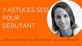 7 astuces SEO pour débutant  comment optimiser le référencement de votre site web [upl. by Ordnagela]