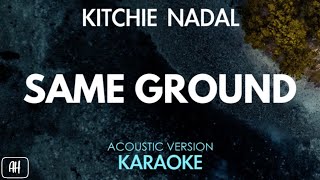 Kitchie Nadal  Same Ground KaraokeAcoustic Version [upl. by Haymes64]