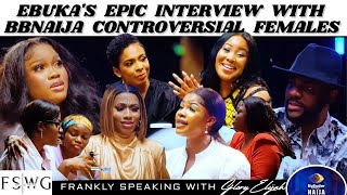 BBNAIJA EBUKAS INTERVIEW ft TACHA MERCY ERICA CEECEE BISOLA TBOSS DORA ALEX  GLORY ELIJAH [upl. by Basso]