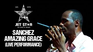 Sanchez  Amazing Grace Live Performance  Jet Star Music [upl. by Ycniuqal]