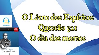 O dia dos mortos  Questão 321  Audiobook  livro dos espíritos [upl. by Enniotna]